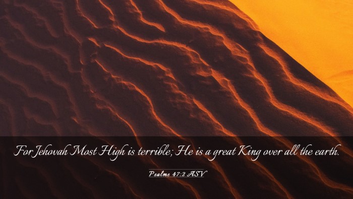 Picture 03 - Psalms 47:2 ASV Desktop Wallpaper - For Jehovah Most High is terrible; He is a great - Desktop Bible Verse Wallpaper