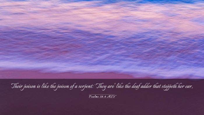 Picture 03 - Psalms 58:4 ASV Desktop Wallpaper - Their poison is like the poison of a serpent: - Desktop Bible Verse Wallpaper