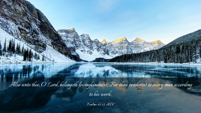 Picture 03 - Psalms 62:12 ASV Desktop Wallpaper - Also unto thee, O Lord, belongeth lovingkindness; - Desktop Bible Verse Wallpaper