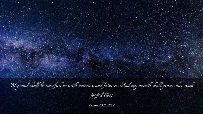 Picture 03 - Psalms 63:5 ASV Desktop Wallpaper - My soul shall be satisfied as with marrow and - Desktop Bible Verse Wallpaper