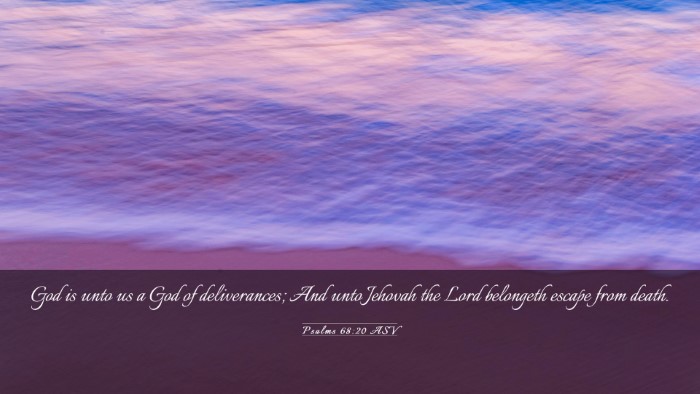 Picture 03 - Psalms 68:20 ASV Desktop Wallpaper - God is unto us a God of deliverances; And unto - Desktop Bible Verse Wallpaper