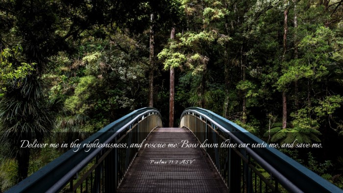 Picture 03 - Psalms 71:2 ASV Desktop Wallpaper - Deliver me in thy righteousness, and rescue me: - Desktop Bible Verse Wallpaper