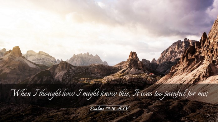 Picture 03 - Psalms 73:16 ASV Desktop Wallpaper - When I thought how I might know this, It was too - Desktop Bible Verse Wallpaper