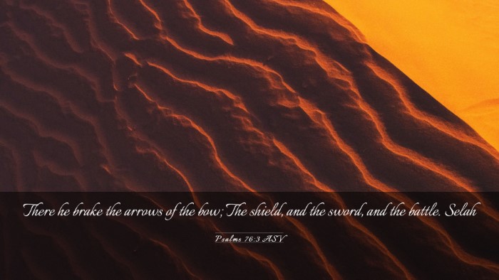 Picture 03 - Psalms 76:3 ASV Desktop Wallpaper - There he brake the arrows of the bow; The shield, - Desktop Bible Verse Wallpaper