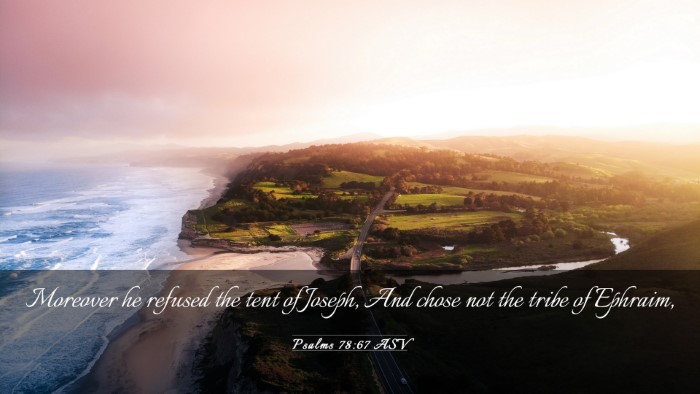 Picture 03 - Psalms 78:67 ASV Desktop Wallpaper - Moreover he refused the tent of Joseph, And chose - Desktop Bible Verse Wallpaper