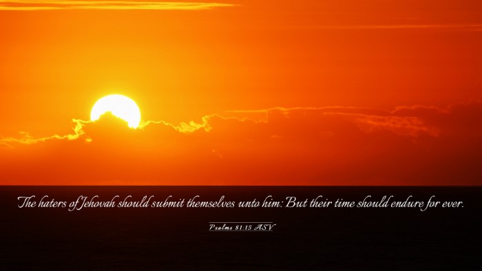 Picture 03 - Psalms 81:15 ASV Desktop Wallpaper - The haters of Jehovah should submit themselves - Desktop Bible Verse Wallpaper