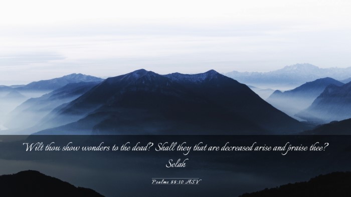 Picture 03 - Psalms 88:10 ASV Desktop Wallpaper - Wilt thou show wonders to the dead? Shall they - Desktop Bible Verse Wallpaper