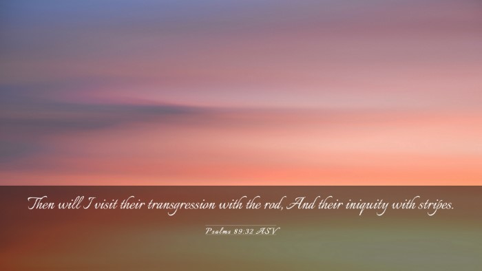 Picture 03 - Psalms 89:32 ASV Desktop Wallpaper - Then will I visit their transgression with the - Desktop Bible Verse Wallpaper