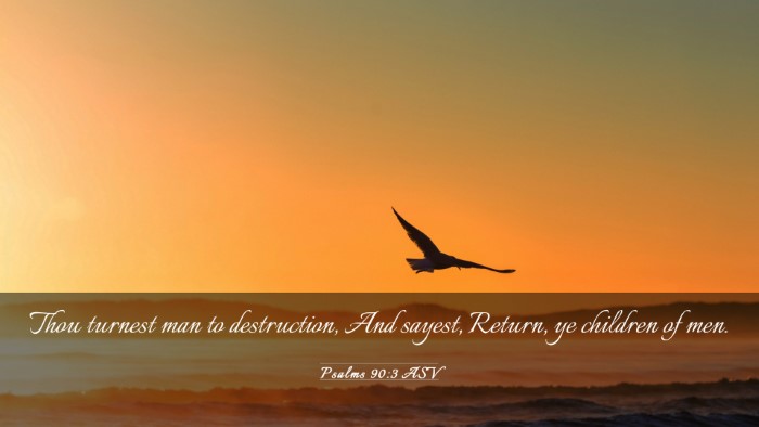 Picture 03 - Psalms 90:3 ASV Desktop Wallpaper - Thou turnest man to destruction, And sayest, - Desktop Bible Verse Wallpaper
