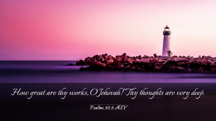 Picture 03 - Psalms 92:5 ASV Desktop Wallpaper - How great are thy works, O Jehovah! Thy thoughts - Desktop Bible Verse Wallpaper