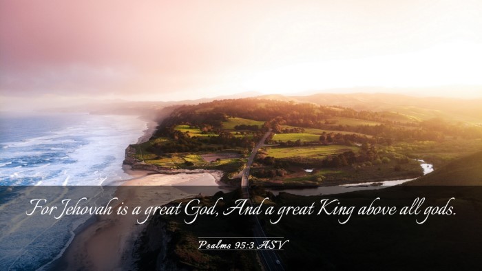 Picture 03 - Psalms 95:3 ASV Desktop Wallpaper - For Jehovah is a great God, And a great King - Desktop Bible Verse Wallpaper