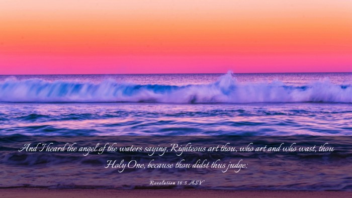 Picture 03 - Revelation 16:5 ASV Desktop Wallpaper - And I heard the angel of the waters saying, - Desktop Bible Verse Wallpaper
