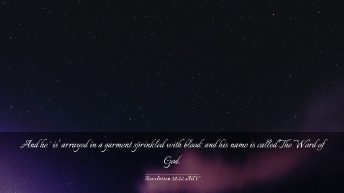 Picture 03 - Revelation 19:13 ASV Desktop Wallpaper - And he `is' arrayed in a garment sprinkled with - Desktop Bible Verse Wallpaper
