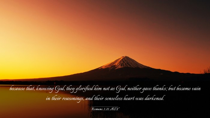 Picture 03 - Romans 1:21 ASV Desktop Wallpaper - because that, knowing God, they glorified him not - Desktop Bible Verse Wallpaper