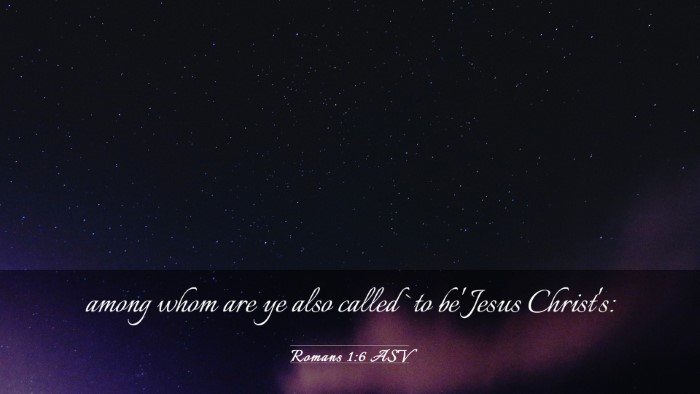 Picture 03 - Romans 1:6 ASV Desktop Wallpaper - among whom are ye also called `to be' Jesus - Desktop Bible Verse Wallpaper
