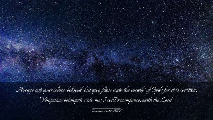 Picture 03 - Romans 12:19 ASV Desktop Wallpaper - Avenge not yourselves, beloved, but give place - Desktop Bible Verse Wallpaper