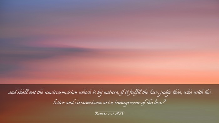 Picture 03 - Romans 2:27 ASV Desktop Wallpaper - and shall not the uncircumcision which is by - Desktop Bible Verse Wallpaper