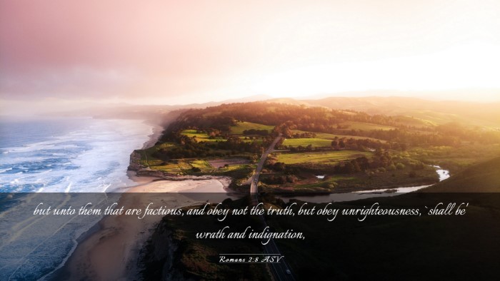 Picture 03 - Romans 2:8 ASV Desktop Wallpaper - but unto them that are factious, and obey not the - Desktop Bible Verse Wallpaper