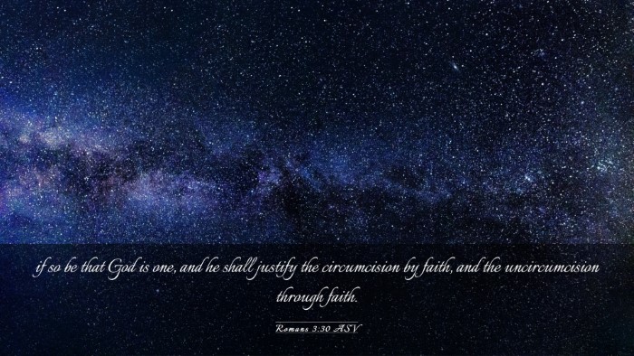 Picture 03 - Romans 3:30 ASV Desktop Wallpaper - if so be that God is one, and he shall justify - Desktop Bible Verse Wallpaper