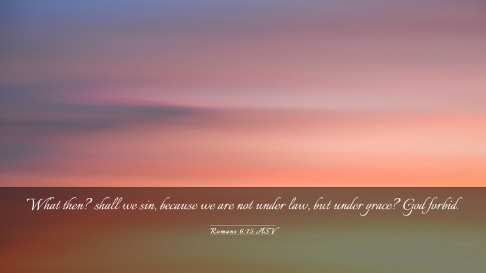 Picture 03 - Romans 6:15 ASV Desktop Wallpaper - What then? shall we sin, because we are not under - Desktop Bible Verse Wallpaper