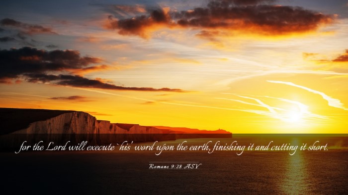 Picture 03 - Romans 9:28 ASV Desktop Wallpaper - for the Lord will execute `his' word upon the - Desktop Bible Verse Wallpaper