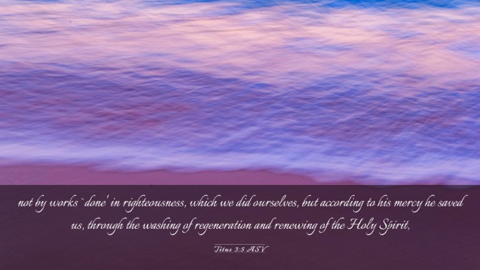 Picture 03 - Titus 3:5 ASV Desktop Wallpaper - not by works `done' in righteousness, which we - Desktop Bible Verse Wallpaper