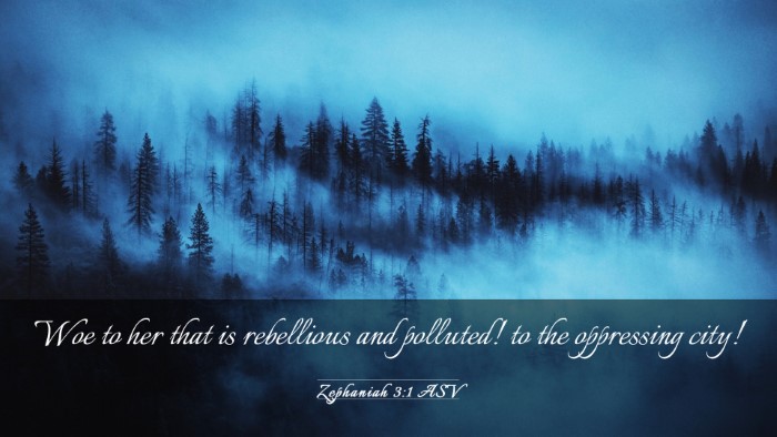 Picture 03 - Zephaniah 3:1 ASV Desktop Wallpaper - Woe to her that is rebellious and polluted! to - Desktop Bible Verse Wallpaper
