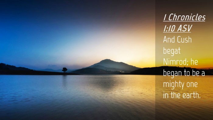 Picture 04 - 1 Chronicles 1:10 ASV Desktop Wallpaper - And Cush begat Nimrod; he began to be a mighty - Desktop Bible Verse Wallpaper