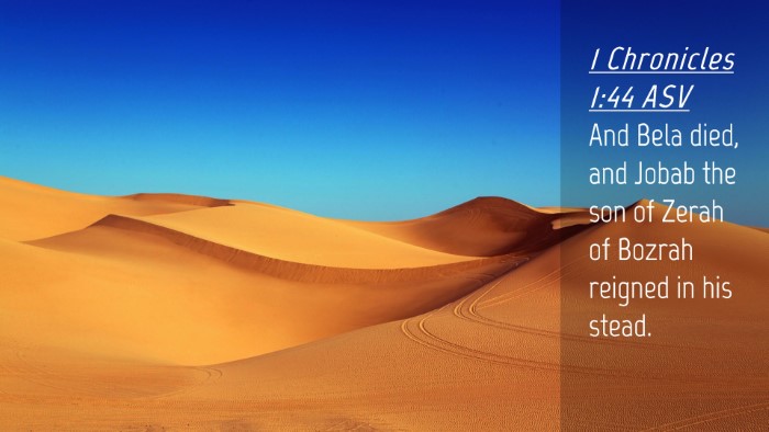Picture 04 - 1 Chronicles 1:44 ASV Desktop Wallpaper - And Bela died, and Jobab the son of Zerah of - Desktop Bible Verse Wallpaper