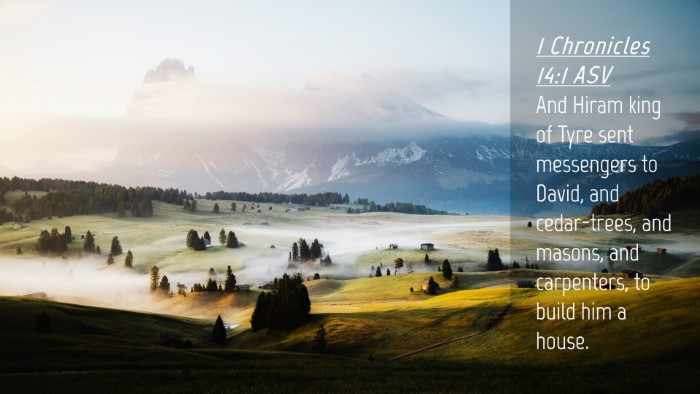 Picture 04 - 1 Chronicles 14:1 ASV Desktop Wallpaper - And Hiram king of Tyre sent messengers to David, - Desktop Bible Verse Wallpaper
