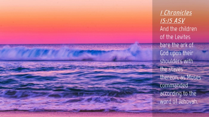 Picture 04 - 1 Chronicles 15:15 ASV Desktop Wallpaper - And the children of the Levites bare the ark of - Desktop Bible Verse Wallpaper