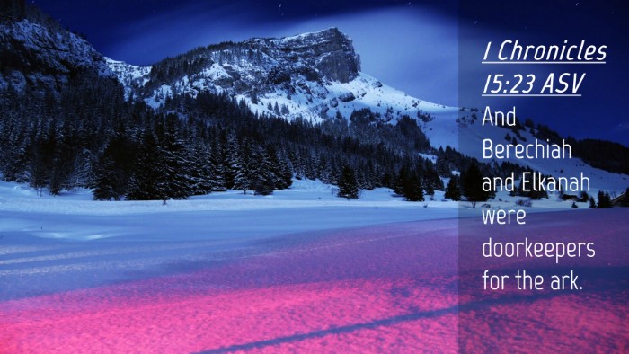 Picture 04 - 1 Chronicles 15:23 ASV Desktop Wallpaper - And Berechiah and Elkanah were doorkeepers for - Desktop Bible Verse Wallpaper