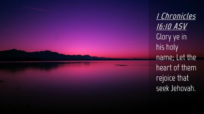 Picture 04 - 1 Chronicles 16:10 ASV Desktop Wallpaper - Glory ye in his holy name; Let the heart of them - Desktop Bible Verse Wallpaper