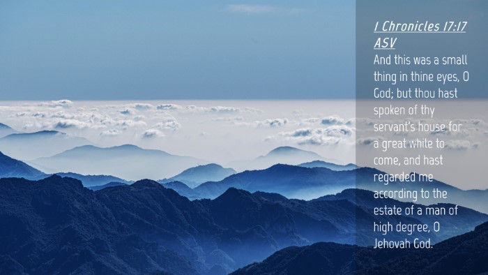 Picture 04 - 1 Chronicles 17:17 ASV Desktop Wallpaper - And this was a small thing in thine eyes, O God; - Desktop Bible Verse Wallpaper