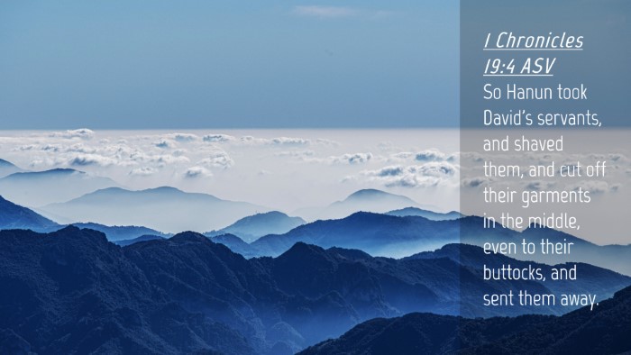 Picture 04 - 1 Chronicles 19:4 ASV Desktop Wallpaper - So Hanun took David's servants, and shaved them, - Desktop Bible Verse Wallpaper