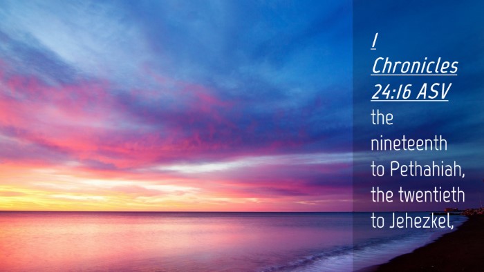Picture 04 - 1 Chronicles 24:16 ASV Desktop Wallpaper - the nineteenth to Pethahiah, the twentieth to - Desktop Bible Verse Wallpaper
