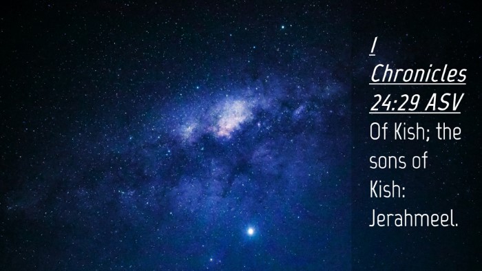 Picture 04 - 1 Chronicles 24:29 ASV Desktop Wallpaper - Of Kish; the sons of Kish: - Desktop Bible Verse Wallpaper