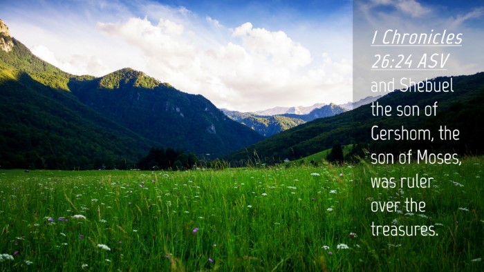 Picture 04 - 1 Chronicles 26:24 ASV Desktop Wallpaper - and Shebuel the son of Gershom, the son of Moses, - Desktop Bible Verse Wallpaper