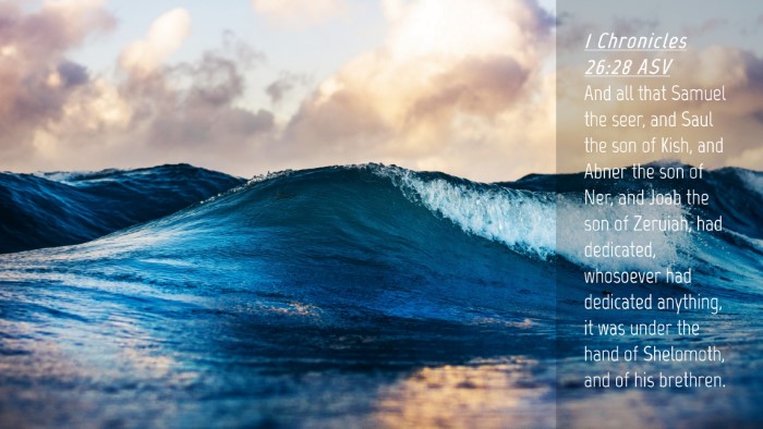 Picture 04 - 1 Chronicles 26:28 ASV Desktop Wallpaper - And all that Samuel the seer, and Saul the son of - Desktop Bible Verse Wallpaper