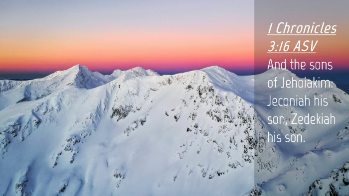 Picture 04 - 1 Chronicles 3:16 ASV Desktop Wallpaper - And the sons of Jehoiakim: Jeconiah his son, - Desktop Bible Verse Wallpaper