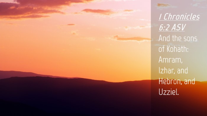 Picture 04 - 1 Chronicles 6:2 ASV Desktop Wallpaper - And the sons of Kohath: Amram, Izhar, and Hebron, - Desktop Bible Verse Wallpaper
