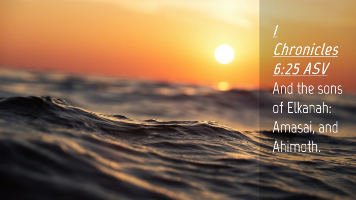 Picture 04 - 1 Chronicles 6:25 ASV Desktop Wallpaper - And the sons of Elkanah: Amasai, and - Desktop Bible Verse Wallpaper