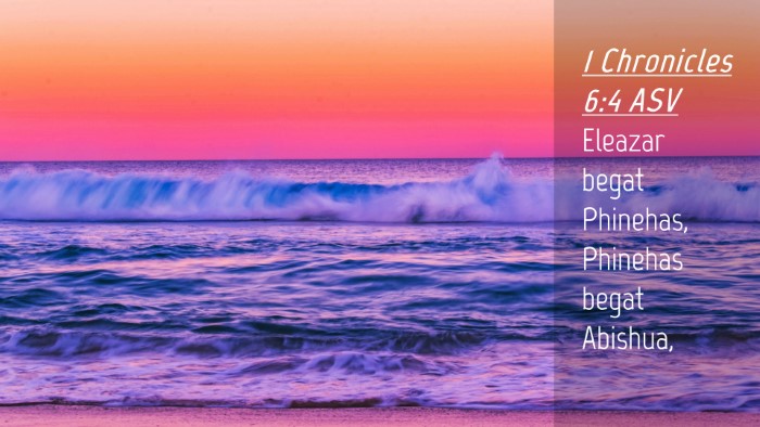 Picture 04 - 1 Chronicles 6:4 ASV Desktop Wallpaper - Eleazar begat Phinehas, Phinehas begat - Desktop Bible Verse Wallpaper