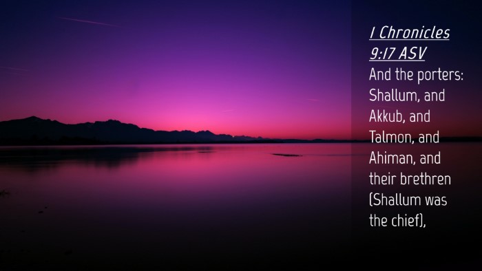 Picture 04 - 1 Chronicles 9:17 ASV Desktop Wallpaper - And the porters: Shallum, and Akkub, and Talmon, - Desktop Bible Verse Wallpaper