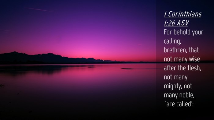 Picture 04 - 1 Corinthians 1:26 ASV Desktop Wallpaper - For behold your calling, brethren, that not many - Desktop Bible Verse Wallpaper