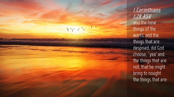Picture 04 - 1 Corinthians 1:28 ASV Desktop Wallpaper - and the base things of the world, and the things - Desktop Bible Verse Wallpaper