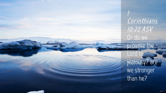 Picture 04 - 1 Corinthians 10:22 ASV Desktop Wallpaper - Or do we provoke the Lord to jealousy? are we - Desktop Bible Verse Wallpaper