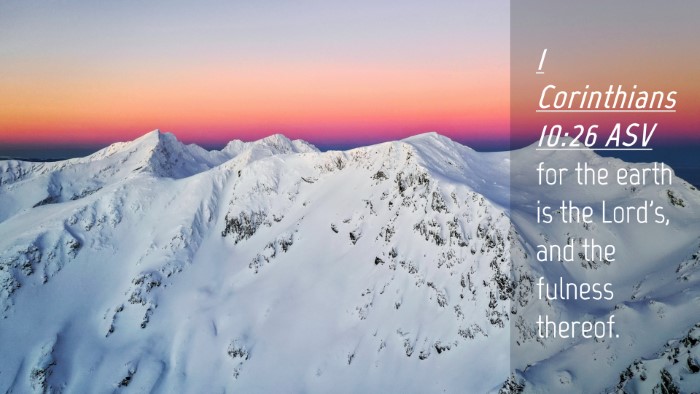 Picture 04 - 1 Corinthians 10:26 ASV Desktop Wallpaper - for the earth is the Lord's, and the fulness - Desktop Bible Verse Wallpaper