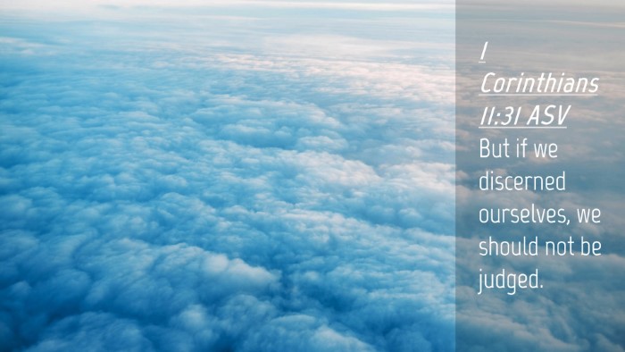 Picture 04 - 1 Corinthians 11:31 ASV Desktop Wallpaper - But if we discerned ourselves, we should not be - Desktop Bible Verse Wallpaper