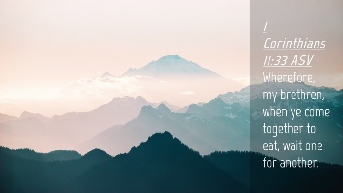 Picture 04 - 1 Corinthians 11:33 ASV Desktop Wallpaper - Wherefore, my brethren, when ye come together to - Desktop Bible Verse Wallpaper